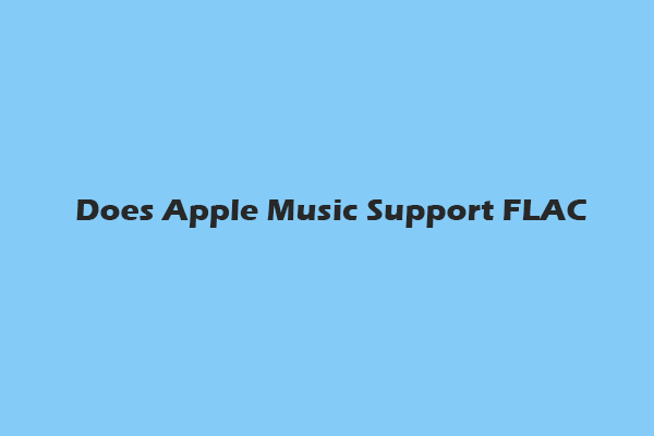 Does Apple Music Support FLAC? Top 2 Methods to Play FLAC