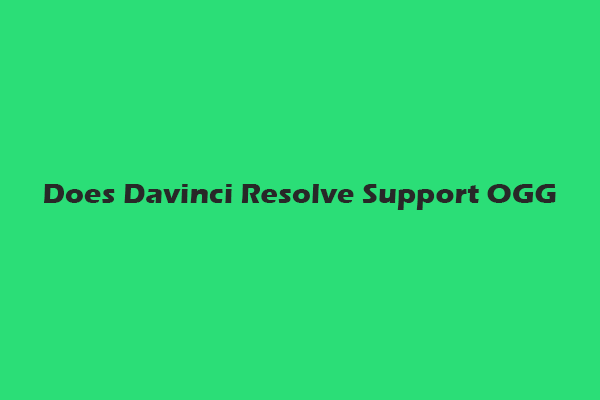 Does Davinci Resolve Support OGG? 2 Quick Ways to Play OGG