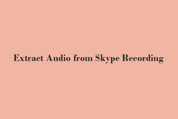 Extract Audio from Skype Recording: 3 Effortless Solutions Worth a Try
