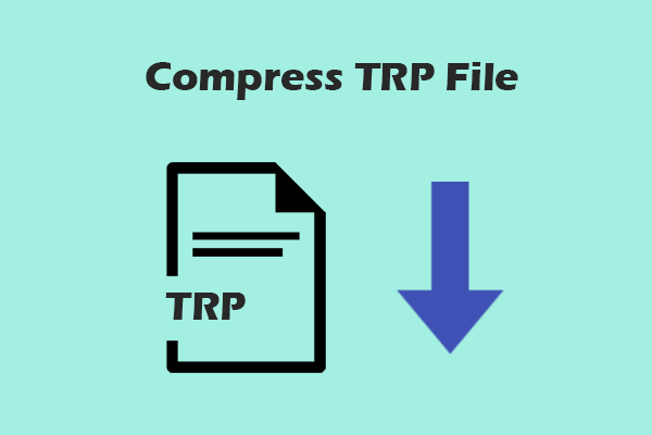 How to Compress TRP File Effortlessly – Top 2 Solutions