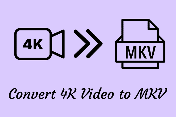 How to Convert 4K Video to MKV Easily – 2 Proven Methods