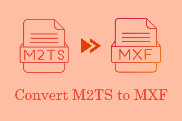 How to Convert M2TS to MXF & 2 Converters [Detailed Steps]