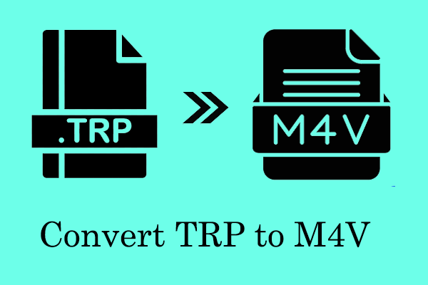 Top 2 Converters to Convert TRP to M4V Quickly and Easily