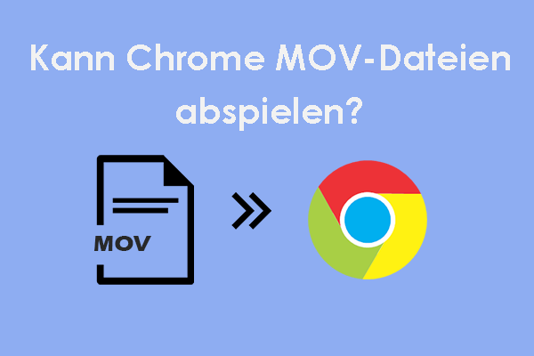 Kann Chrome MOV-Dateien abspielen? So spielen Sie MOV in Chrome ab