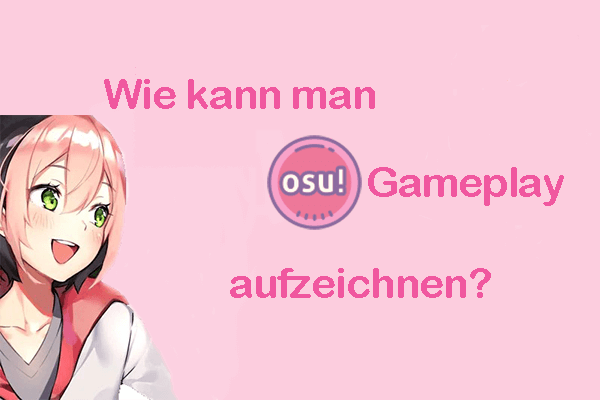 Wie kann man osu!-Gameplay ohne Verzögerung aufzeichnen? [Detaillierte Anleitung]