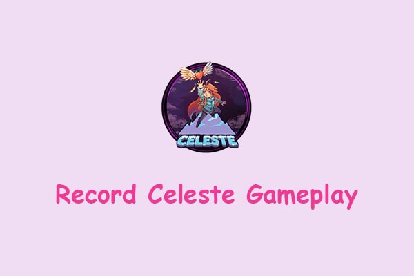 How to Record Celeste Gameplay with Zero Lag – 3 Easy Ways