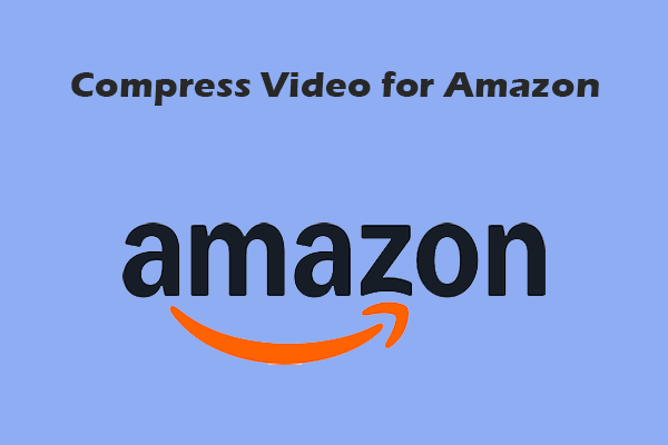 How to Compress Video for Amazon Easily – 2 Complete Guides
