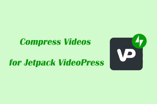 2 Best Methods to Compress Videos for Jetpack VideoPress
