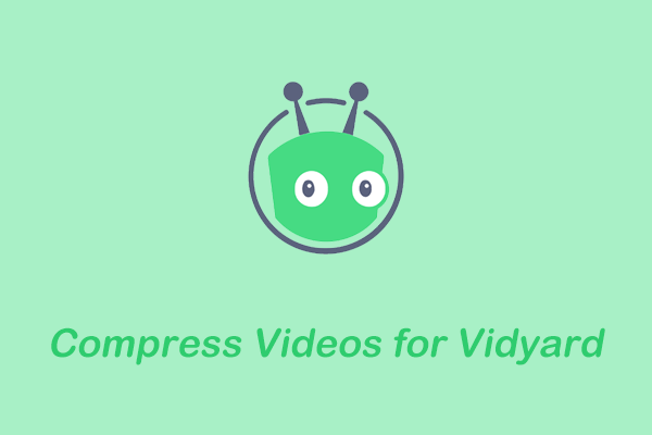Compress Videos for Vidyard: 3 Detailed Compression Guides