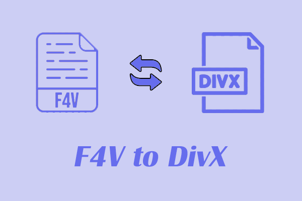 Guide on How to Convert F4V to DivX– 3 Converters [Proven Steps]