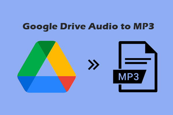 How to Convert Google Drive Audio to MP3 – 2 Detailed Methods