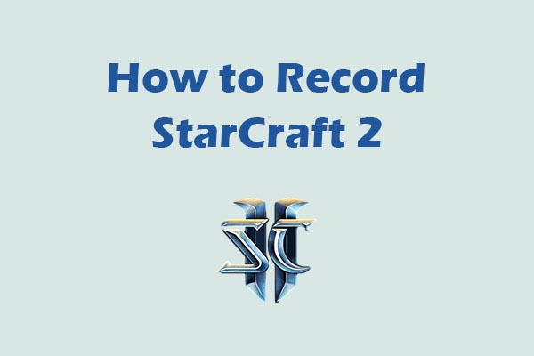 How to Record StarCraft 2 on PC Easily [Top 3 Methods]