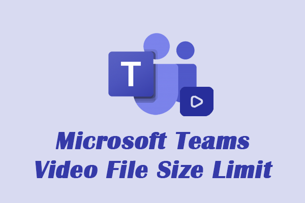 Microsoft Teams Video File Size Limit and Total File Storage