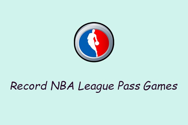 Record NBA League Pass Games in 3 Easy Ways [Step-by-Step Guide]