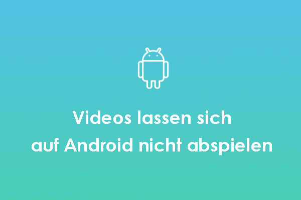 Videos lassen sich auf Android-Handys nicht abspielen – Ultimative Anleitung