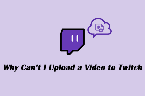 Why Can’t I Upload a Video to Twitch? – Reasons and Solutions