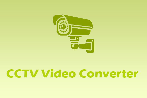 Simple CCTV Video Converter: 4 Recommended Tools You Should Try