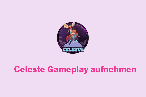 Ultimative Anleitung zum Aufnehmen von Celeste Gameplay auf dem PC
