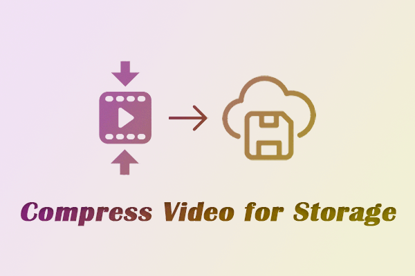 How Can I Compress Video for Storage? Here Is a Simple Method!