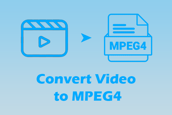 2 Guides to Convert Video to MPEG4 Encoded [Proven Steps]