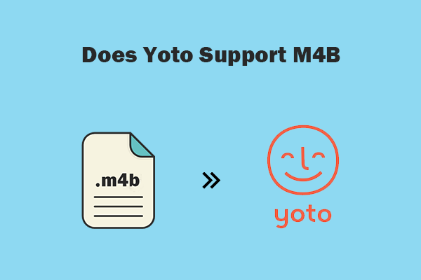 Does Yoto Support M4B? Learn 2 Effortless Ways to Play M4B