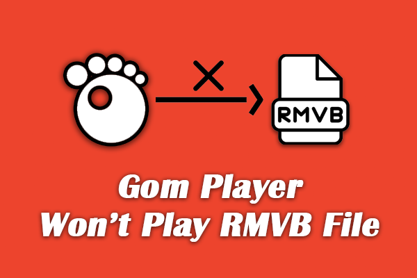 GOM Player Won’t Play RMVB Files? The Best Solution Is Here!