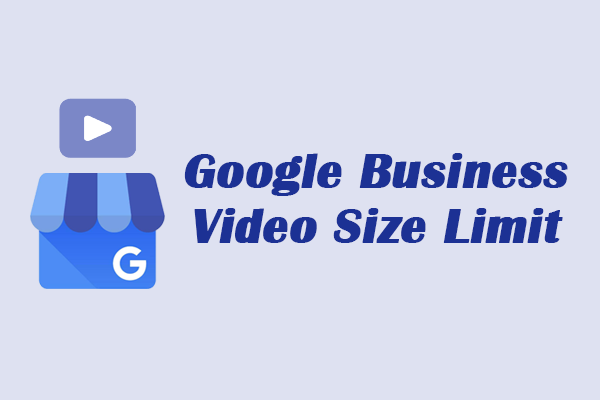 What Is Google Business Video Size Limit and How to Bypass It