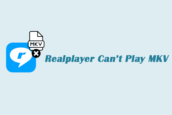 Fix the “RealPlayer can’t play MKV” Issue with 3 Methods