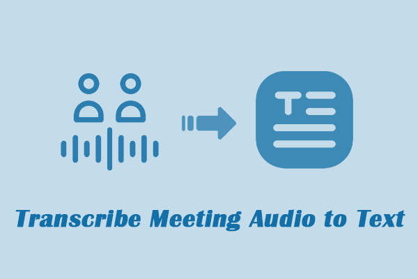 How to Transcribe Meeting Audio to Text? 4 Methods You Can Try!