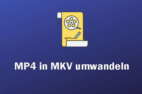 Wie kann man MP4 in MKV umwandeln? Top 8 Wege