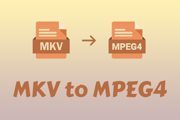 How to Convert MKV to MPEG4? An Effortless Method Can Help You