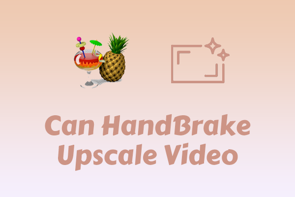 Can HandBrake Upscale Video? Focus on a Thorough Explanation