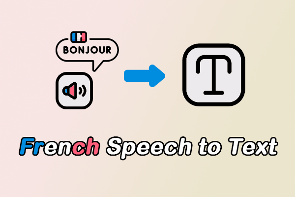 How to Transcribe French Speech to Text? Best Options for You!