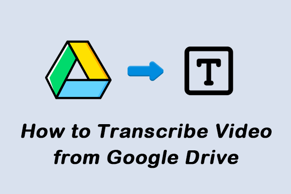 2 Effective Methods on How to Transcribe Video from Google Drive