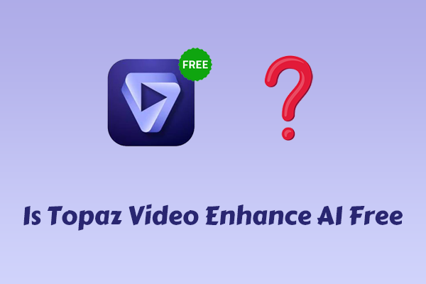 Is Topaz Video Enhance AI Free? No! Another Tool May Help You
