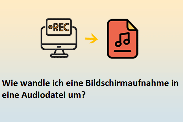 So wandeln Sie eine Bildschirmaufnahme schnell in eine Audiodatei um
