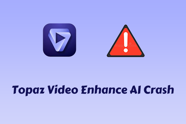 Topaz Video Enhance AI Crash? Try 3 Fixes & Best Alternative