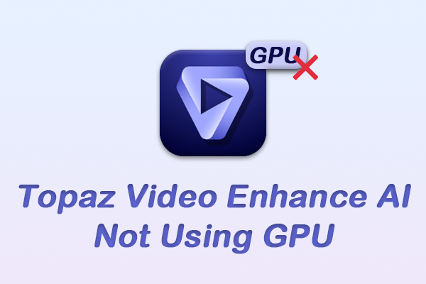6 Quick Fixes for Topaz Video Enhance AI Not Using GPU Issue