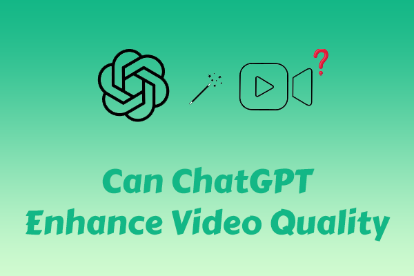 Can ChatGPT Enhance Video Quality? No! Use a Real Video Enhancer