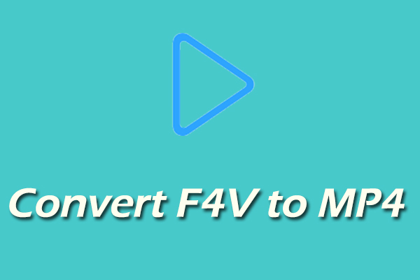How to Convert F4V to MP4 on Windows Easily and Quickly