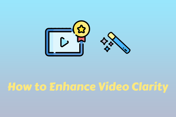 How to Enhance Video Clarity – Only Needs a Few Simple Steps