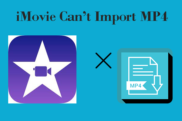 2 Proven Solutions for the iMovie Can’t Import MP4 Error