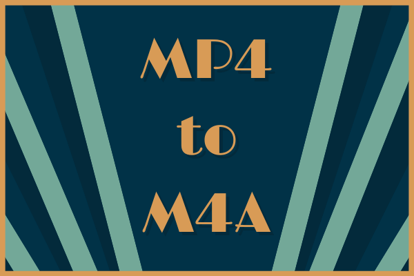 How to Convert MP4 to M4A Easily and Quickly for Free