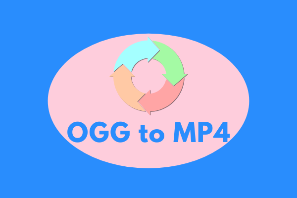 3 Methods to Convert OGG to MP4 Formats Easily and Quickly