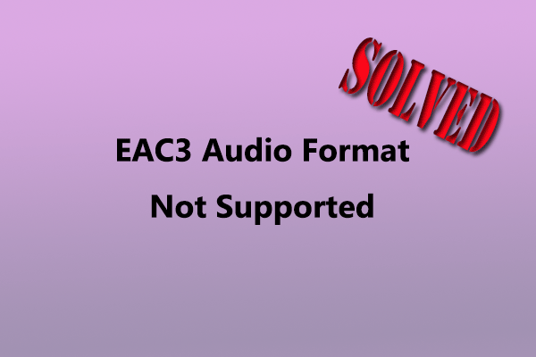 [Solved] How to Fix EAC3 Audio Format Not Supported?