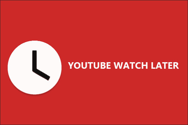 What Is YouTube Watch Later? How to Use It?