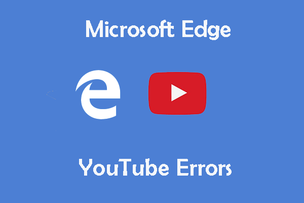 How to Fix Microsoft Edge YouTube Errors? – Here Are 3 Ways