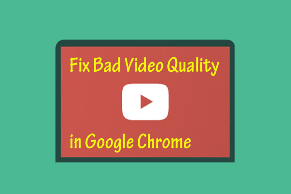 Fix Bad Video Quality in Google Chrome – Here Are 4 Solutions!