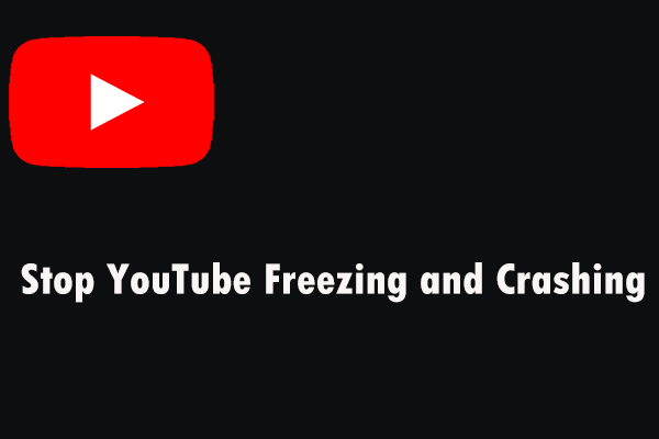 Stop YouTube Freezing and Crashing? Here Is How to Do That!