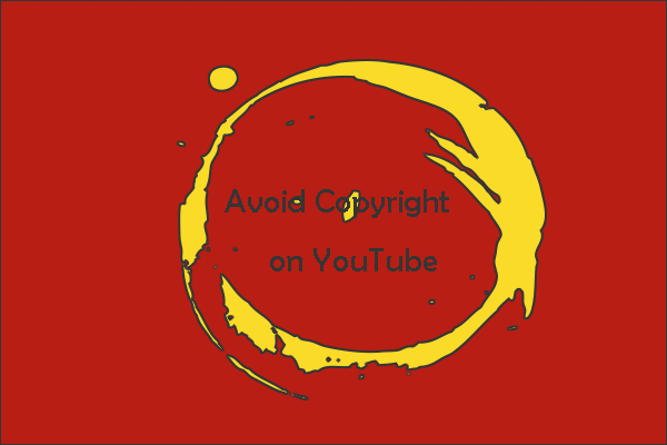 How to Avoid Copyright on YouTube? – 7 Tips to Help You!